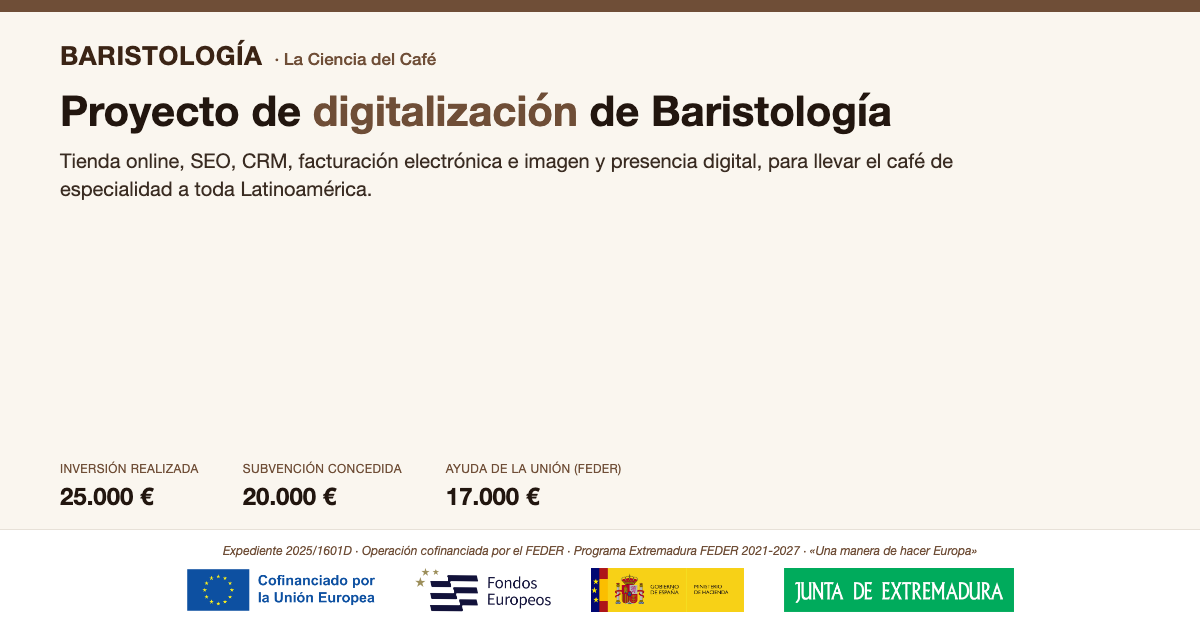 Cofinanciado por la Unión Europea. Proyecto de digitalización de Baristología (Coaching Coffee SL), Programa Extremadura FEDER 2021-2027, expediente 2025/1601D. Inversión realizada: 25.000,00 €. Subvención concedida: 20.000,00 €. Ayuda financiera de la Unión (FEDER): 17.000,00 €. «Una manera de hacer Europa».